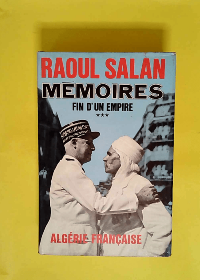 Memoires. Fin d un Empire. tome III. Algerie francaise  - Raoul Salan