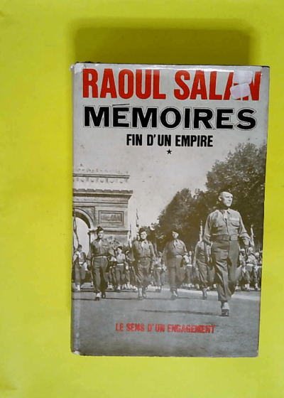 Memoires - T1 : fin d un empire le sens d un engagement juin 1899 - septembre 1946  - SALAN Raoul