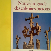 Nouveau guide des calvaires bretons  – ...