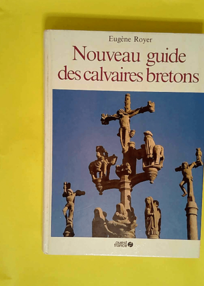 Nouveau guide des calvaires bretons  - Royer Eugène