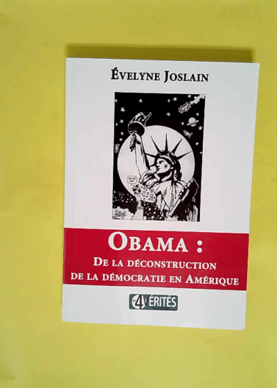 Obama - De la déconstruction de la démocratie en Amérique  - Evelyne Joslain