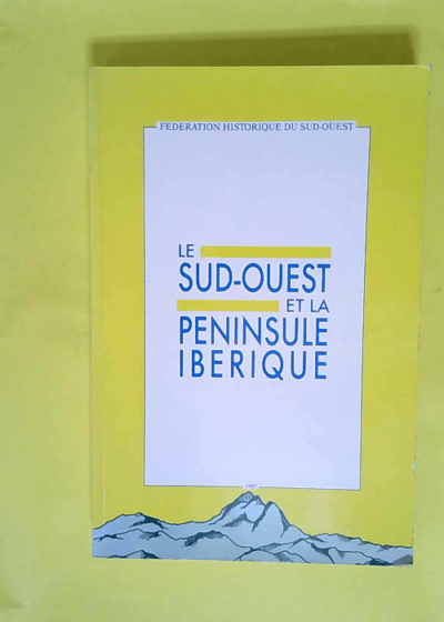 Les relations entre le Sud-Ouest et la Péninsule Ibérique  - Federation Historique Du Sud-Ouest