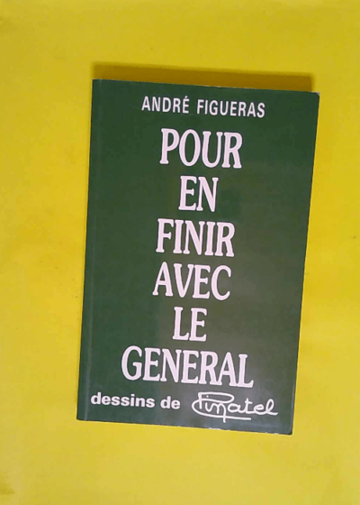 Pour en finir avec le Général  - André Figueras