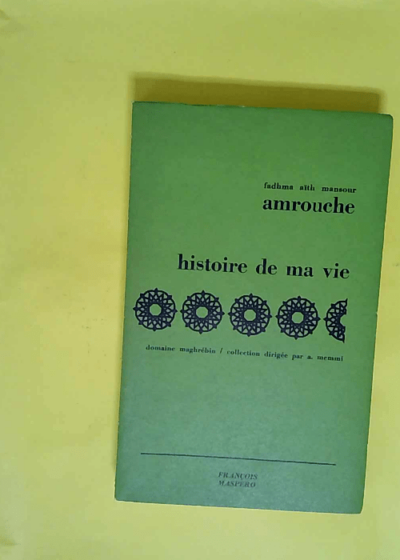 Fadhma Aïth Mansour Amrouche. Histoire de ma vie - Préface de Vincent Monteil et introduction de Kateb Yacine  - Fadhma Aïth Mansour Amrouche