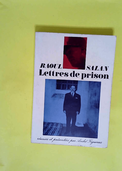 Raoul Salan. Lettres de prison - Réunies et présentées par André Figueras  - Raoul Salan