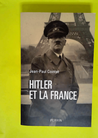 Hitler et la France  - Jean-Paul COINTET