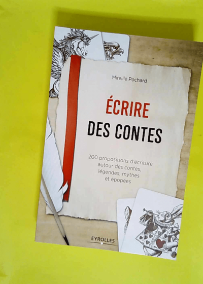 Ecrire des contes - 200 Propositions D Écriture Autour Des Contes Légendes Mythes Et Épopées.  - Mireille Pochard