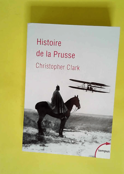 L histoire de la Prusse  - Christopher Munro Clark