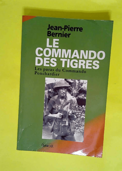 Le commando des tigres - Les paras du commando ponchardier  - J.-P. Bernier