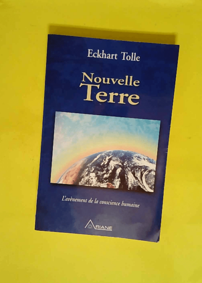 Nouvelle Terre - L avènement de la conscience humaine  - Eckhart Tolle