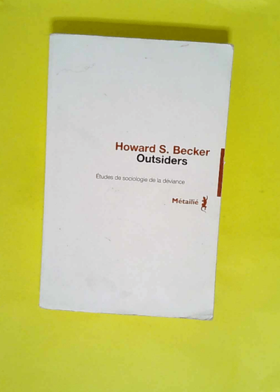 Outsiders - Etudes de sociologie de la déviance  - Howard S. Becker