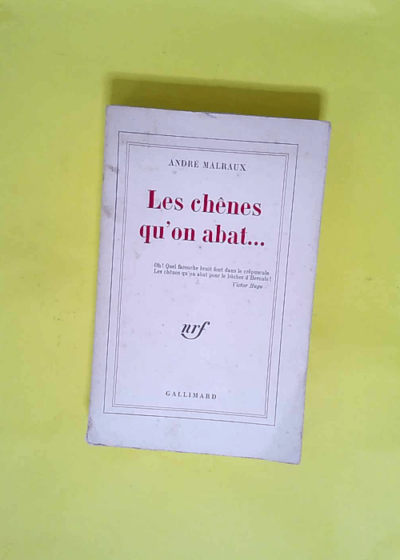 Le Miroir des Limbes - Les chênes qu on abat...  - André Malraux