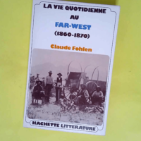 La vie quotidienne au Far-West (1860-1890)  &...