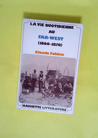 La vie quotidienne au Far-West (1860-1890)  - Fohien