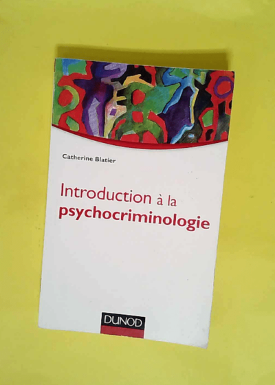 Introduction à la psychocriminologie  - Catherine Blatier