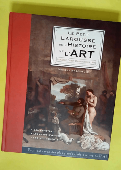 Le Petit Larousse de l Histoire de l Art  - Vincent Brocvielle