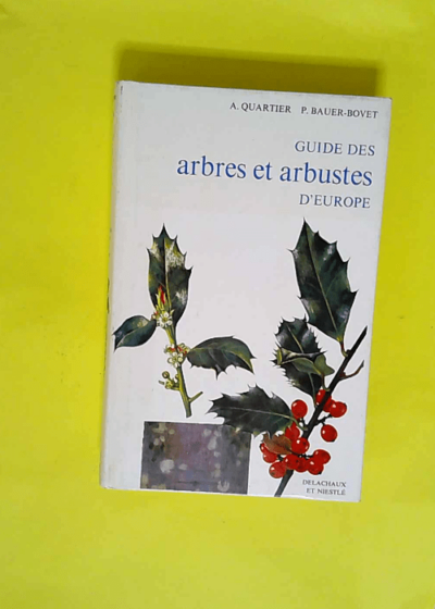 Guide des arbres et arbustes d Europe  - Archibald Quartier