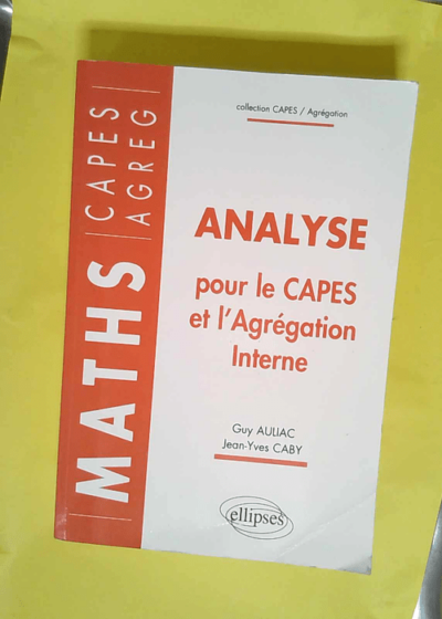 Analyse pour le CAPES et l Agrégation interne de Mathématiques  - Guy Auliac