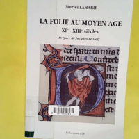 La folie au Moyen Age XIe-XIIIe siècles  &#8...