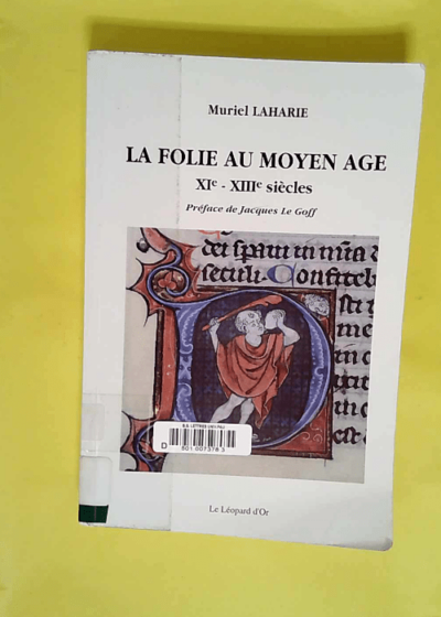 La folie au Moyen Age XIe-XIIIe siècles  - Muriel Laharie