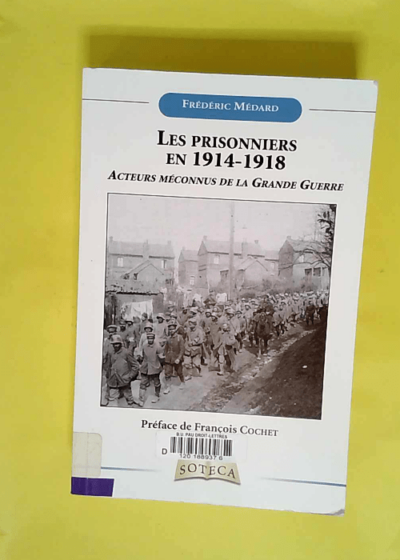 Les Prisonniers En 1914-1918 - Acteurs méconnus de la Grande Guerre  - Frédéric Médard