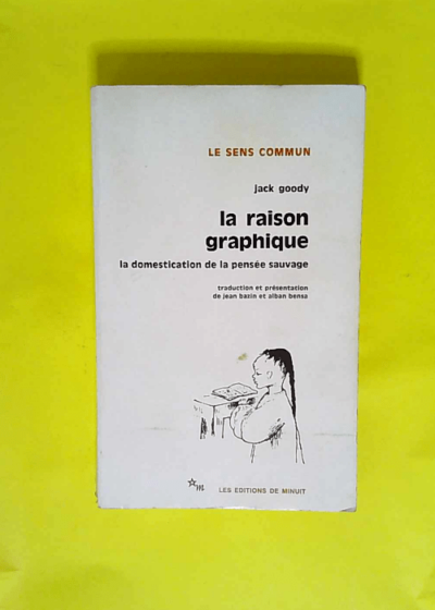 La Raison graphique la domestication de la pensée sauvage - La domestication de la pensée sauvage  - Jack Goody