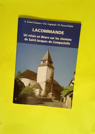 Lacommande - Un relais en Béarn sur les chemins de Saint-Jacques de Compostelle  - Lucienne Couet-Lannes