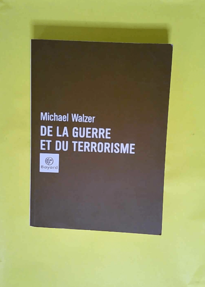 De la guerre et du terrorisme  - Michael Walzer