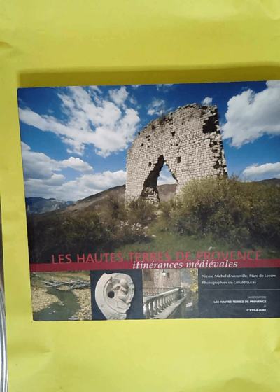 les hautes terres de Provence  itinerances medievales  - Nicole Michel D Annoville Marc De Leeuw