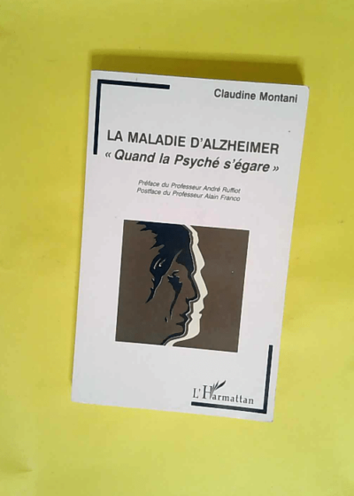 La maladie d alzheimer - Quand la psyché s égare  - Claudine Montani