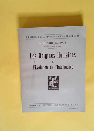 Les Origines Humaines Et L Evolution De L Intelligence.  - Le Roy Edouard