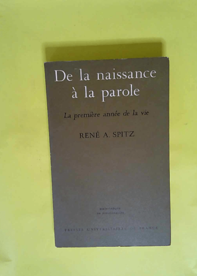 De la naissance à la parole.  - A. Spitz