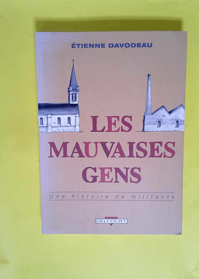 Les Mauvaises Gens - Une Histoire De Militants  - Davodeau-E