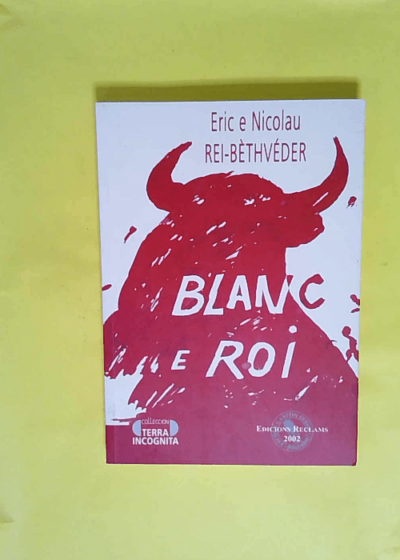 Blanc e roi  - Eric REY-BETHBEDER