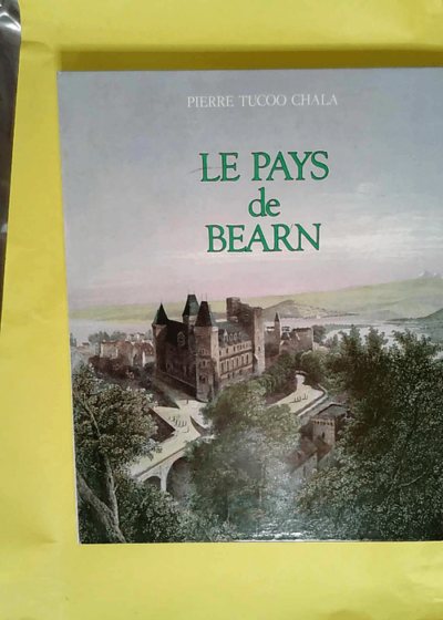 Le Pays de Béarn. Promenades historiques.  - Pierre Tucoo-Chala