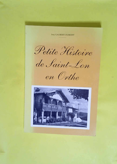 Petite histoire de Saint-Lon en Orthe  - Josy Gaubert-Dumont