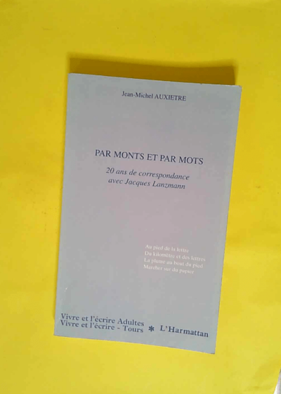 Par monts et par mots - 20 ans de correspondance avec Jacques Lanzmann  - Jean-Michel Auxietre