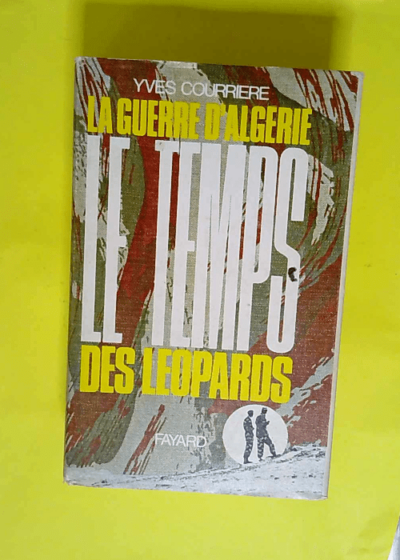 La Guerre d Algérie tome 2 - Le Temps des Léopards  - Yves Courrière