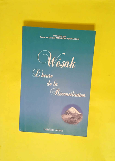 Wésak - L Heure de la réconciliation  - Anne Givaudan