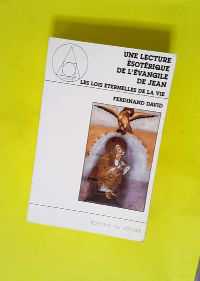 Les lois éternelles de la vie - Une lecture ésotérique de l Evangile de Jean tome 1  - Ferdinand David