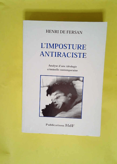 L imposture antiraciste - Analyse d une idéologie criminelle contemporaine  - Fersan