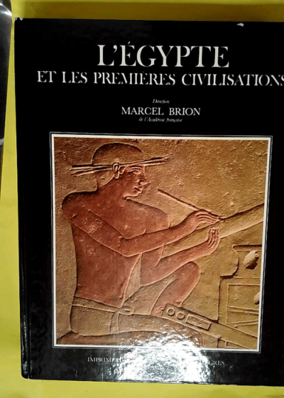 L Egypte et les premières civilisations - Encyclopédie de la civilisation - L aube de la civilisation  - BRION Marcel