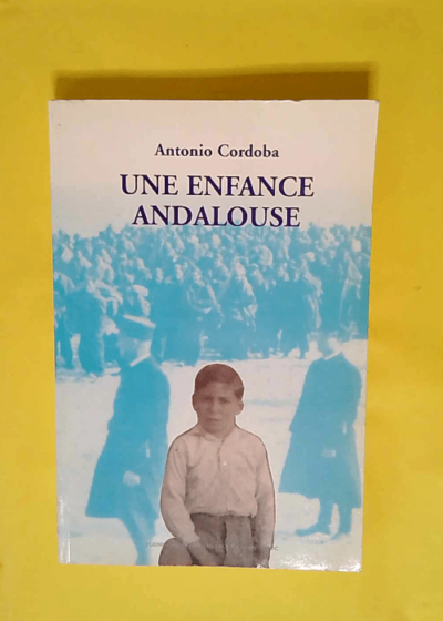 Une enfance andalouse  - Antonio Cordoba