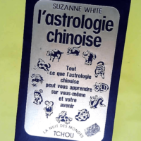 L astrologie chinoise – Tout ce que l a...