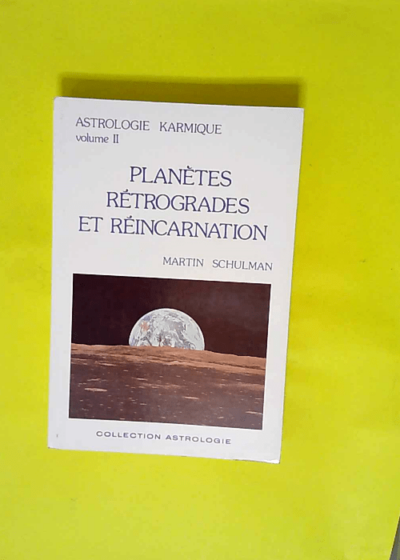 Astrologie Karmique - Tome 2 Planètes Rétrogrades Et Réincarnation  - Martin Schulman