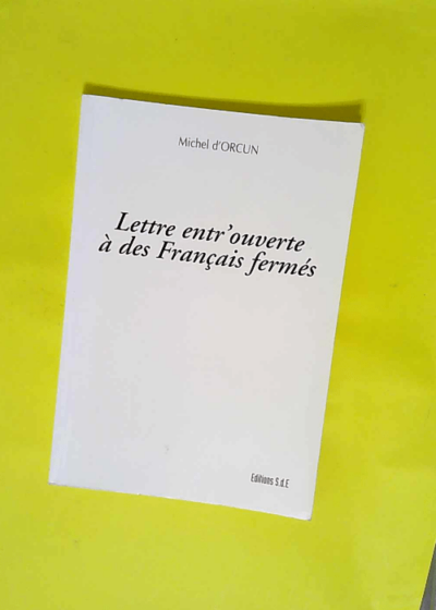 Lettre Entr Ouverte a des Français Fermes  - Michel d  Orcun