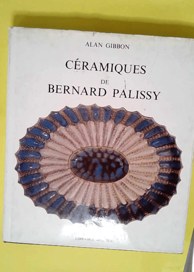 Ceramiques de bernard palissy  - Alan Gibbon