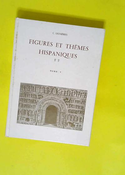 FIGURES ET THEMES HISPANIQUES - TOME V - LIGNIERES C.