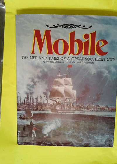 Mobile the Life and Times of a Great Southern City - An Illustrated History (Windsor Local History Series)  -