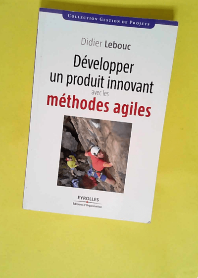 Développer Un Produit Innovant Avec Les Méthodes Agiles  - Didier Lebouc